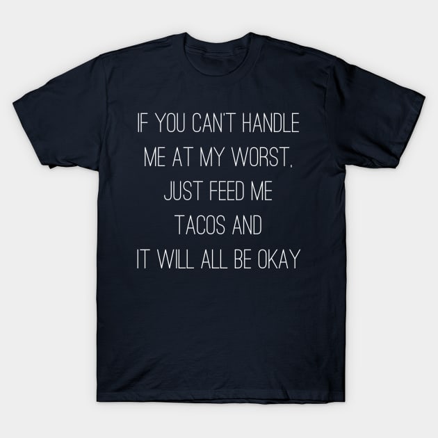 If You Can't Handle Me At My Worst T-Shirt by GrayDaiser